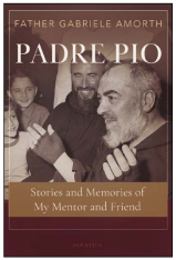 Padre Pio: Stories and Memories of My Mentor and Friend